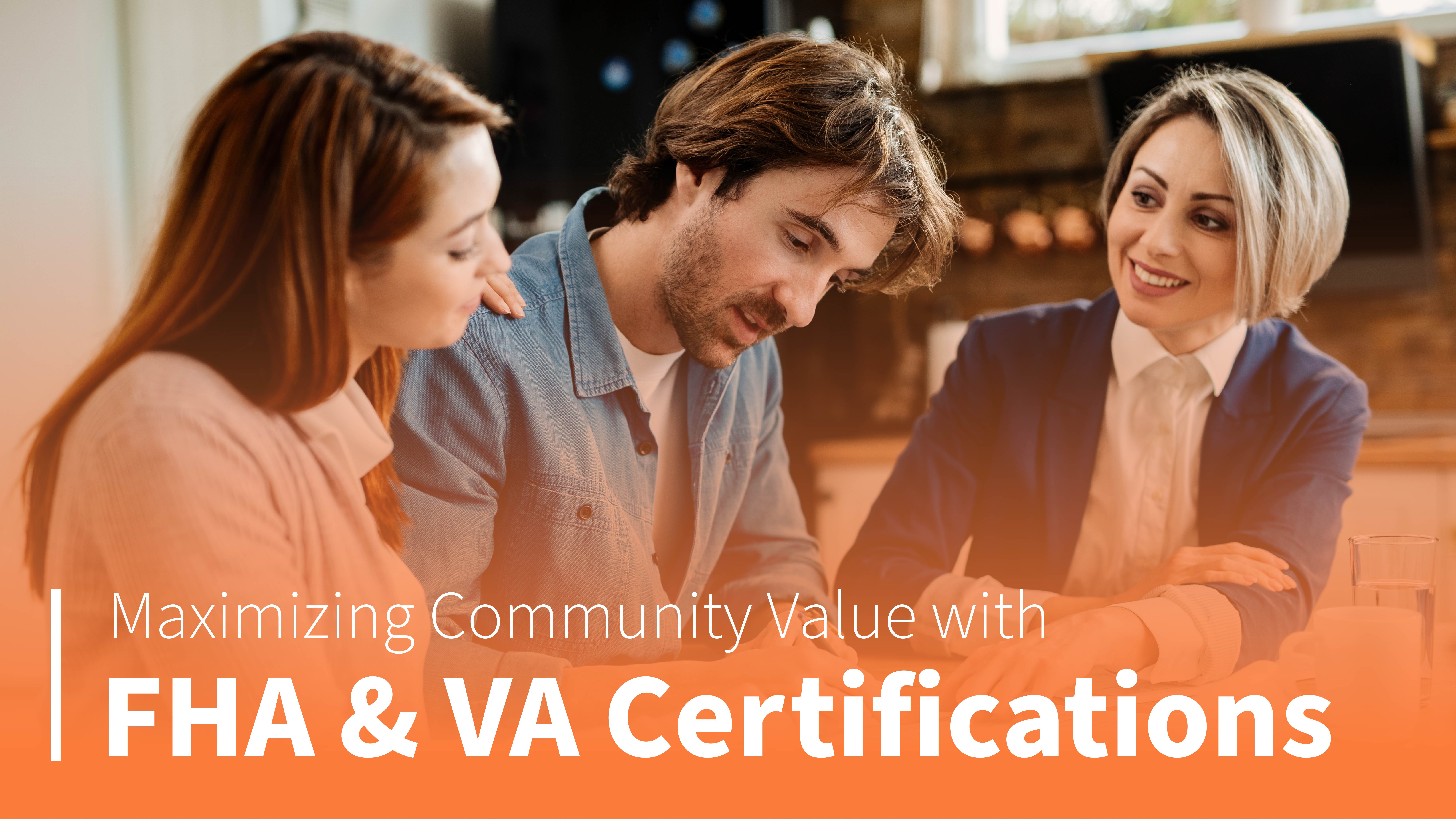 Three people in a meeting. The text reads, "Maximizing Community Value with FHA and VA Certifications"